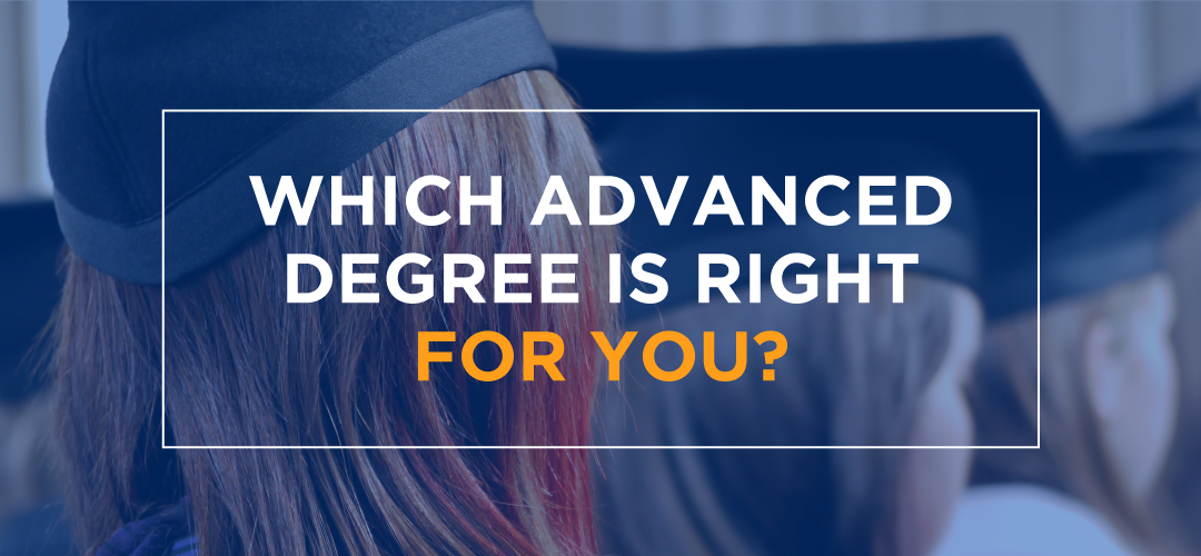 Which Advanced Degree is Right for You?