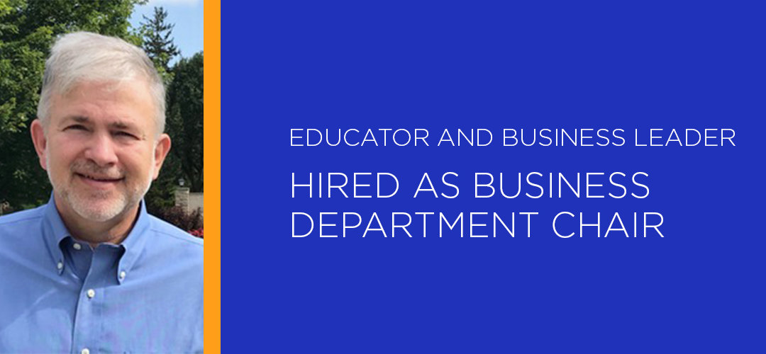 Educator and Business Leader Hired as Business Department Chair